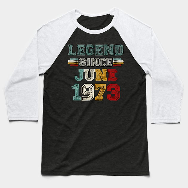 50 Years Old Legend Since June 1973 50th Birthday Baseball T-Shirt by Gearlds Leonia